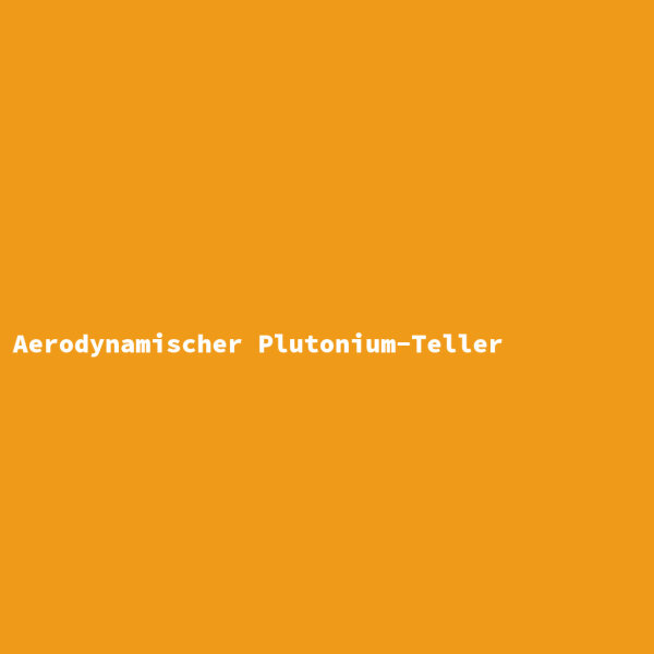 Aerodynamischer Plutonium-Teller