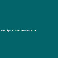 Wertige Plutonium-Tastatur