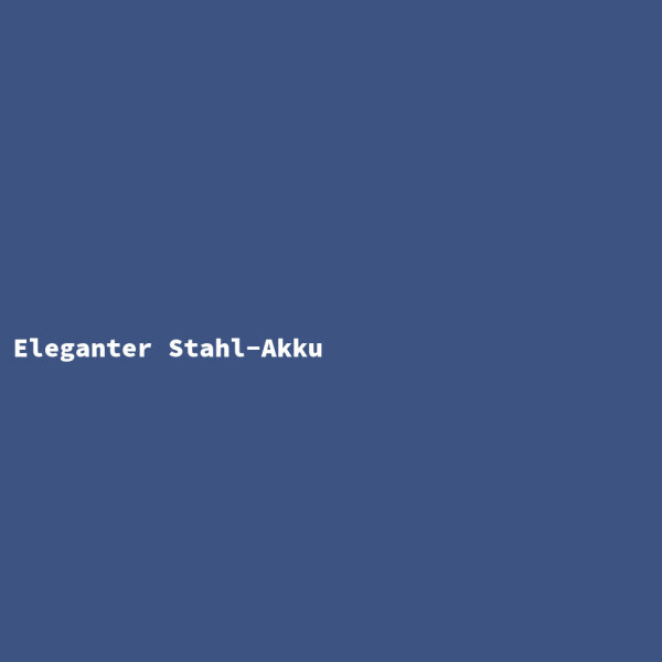 Eleganter Stahl-Akku