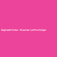 Unglaublicher Elastan-Luftreiniger