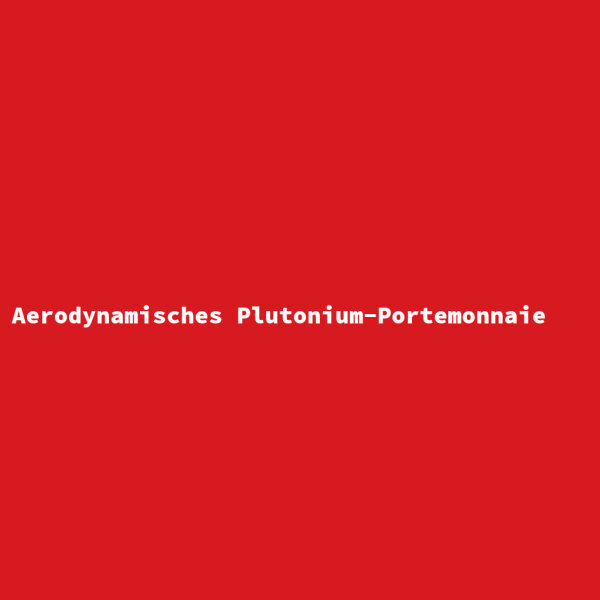 Aerodynamisches Plutonium-Portemonnaie