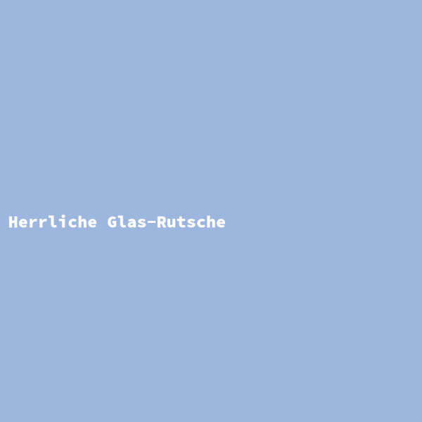 Herrliche Glas-Rutsche