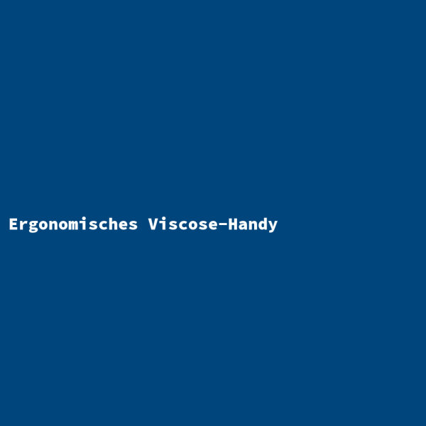 Ergonomisches Viscose-Handy