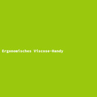 Ergonomisches Viscose-Handy
