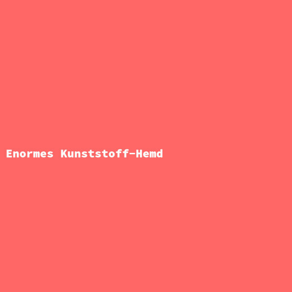Enormes Kunststoff-Hemd