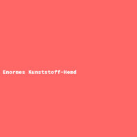Enormes Kunststoff-Hemd
