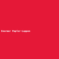 Enormer Papier-Lappen